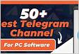 50 Best PC Software Telegram Channel Updated 2024
